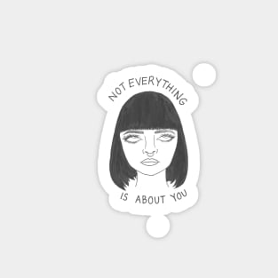 Not Everything is About You Sticker